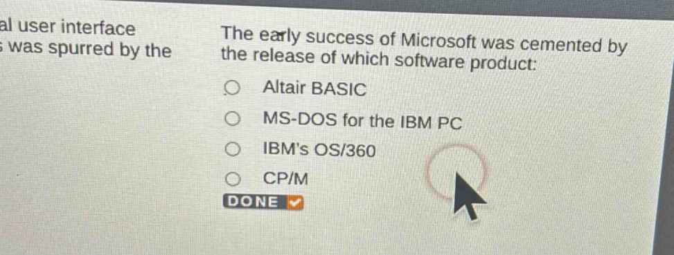 the early success of microsoft was cemented by the release of which software product:\naltair basic\nms - dos for the ibm pc\nibms os/360\ncp/m