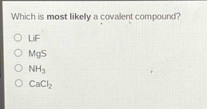 which is most likely a covalent compound?\no lif\no mgs\no nh₃\no cacl₂