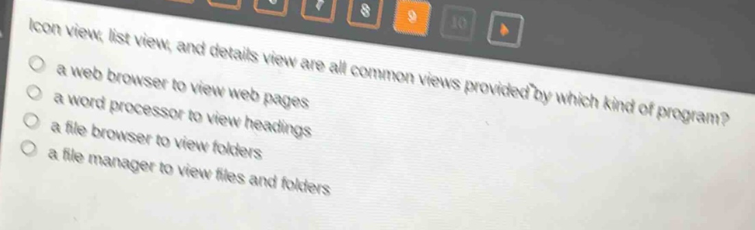 icon view, list view, and details view are all common views provided by which kind of program?\n a web browser to view web pages\n a word processor to view headings\n a file browser to view folders\n a file manager to view files and folders