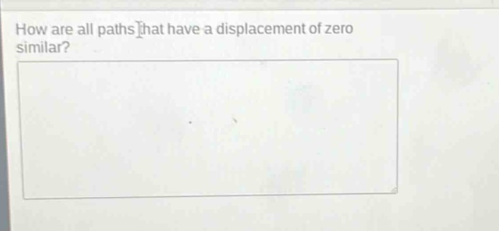 how are all paths that have a displacement of zero similar?