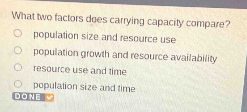 what two factors does carrying capacity compare?\npopulation size and resource use\npopulation growth and resource availability\nresource use and time\npopulation size and time