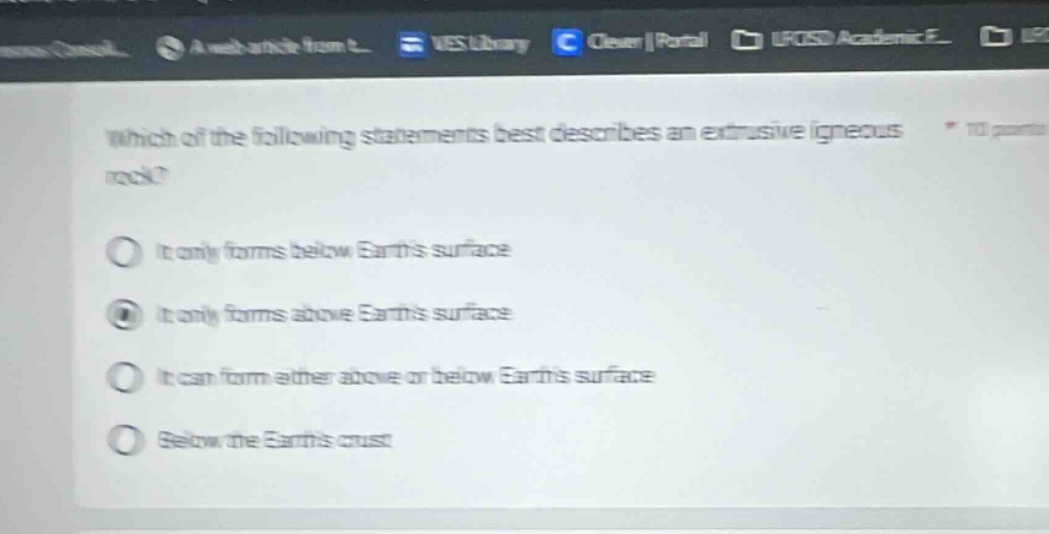 which of the following statements best describes an extrusive igneous rock? it only forms below earths surface it only forms above earths surface it can form either above or below earths surface below the earths crust