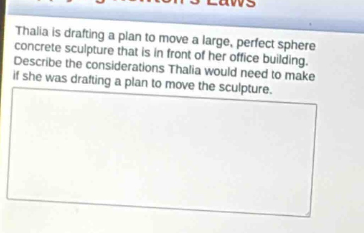 thalia is drafting a plan to move a large, perfect sphere concrete sculpture that is in front of her office building. describe the considerations thalia would need to make if she was drafting a plan to move the sculpture.