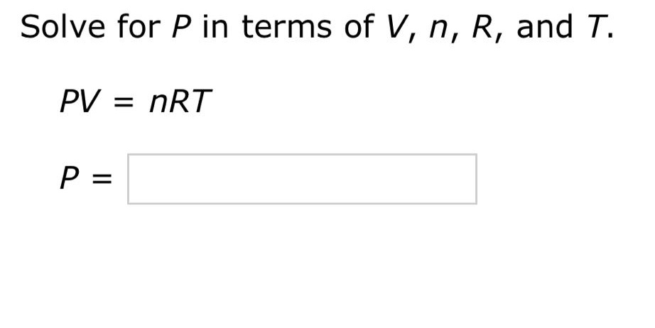 solve for p in terms of v, n, r, and t.\npv = nrt\np =