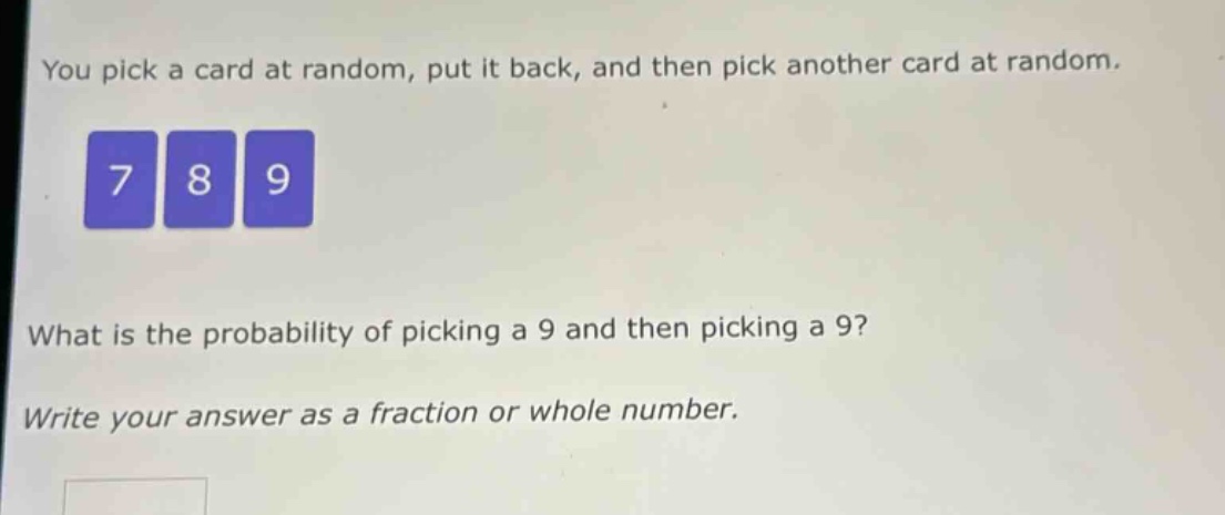 you pick a card at random, put it back, and then pick another card at random. what is the probability of picking a 9 and then picking a 9? write your answer as a fraction or whole number.