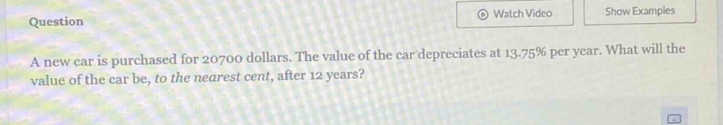 a new car is purchased for 20700 dollars. the value of the car depreciates at 13.75% per year. what will the value of the car be, to the nearest cent, after 12 years?