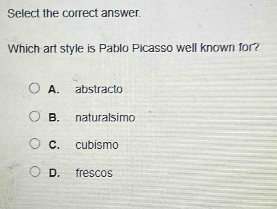 select the correct answer. which art style is pablo picasso well known for? a. abstracto b. naturalsimo c. cubismo d. frescos