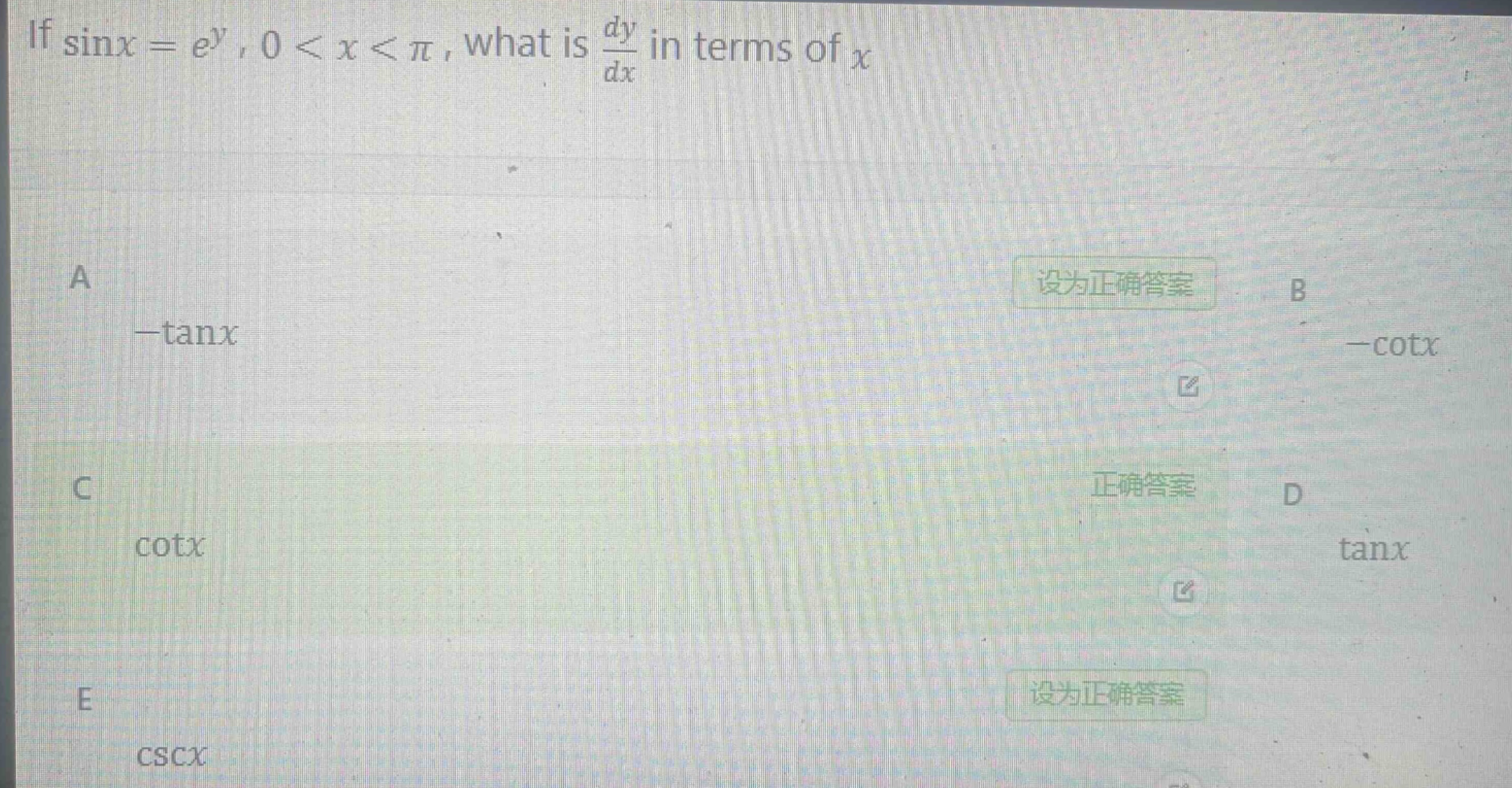 if $sin x = e^{y}$, $0 < x < pi$, what is $\frac{dy}{dx}$ in terms of $x$?\na $-\tan x$\nb $-cot x$\nc $cot x$\nd $\tan x$\ne $csc x$