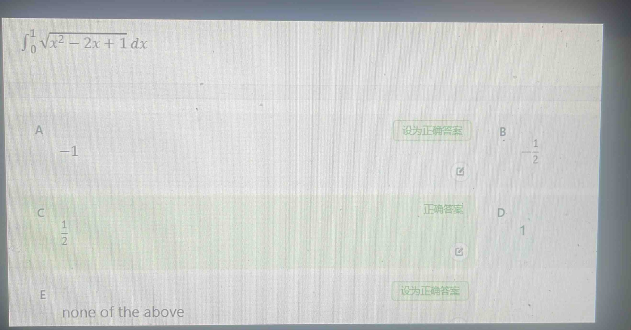 $\\int_{0}^{1}\\sqrt{x^{2}-2x + 1}dx$\na -1\nb $-\\frac{1}{2}$\nc $\\frac{1}{2}$\nd 1\ne none of the above