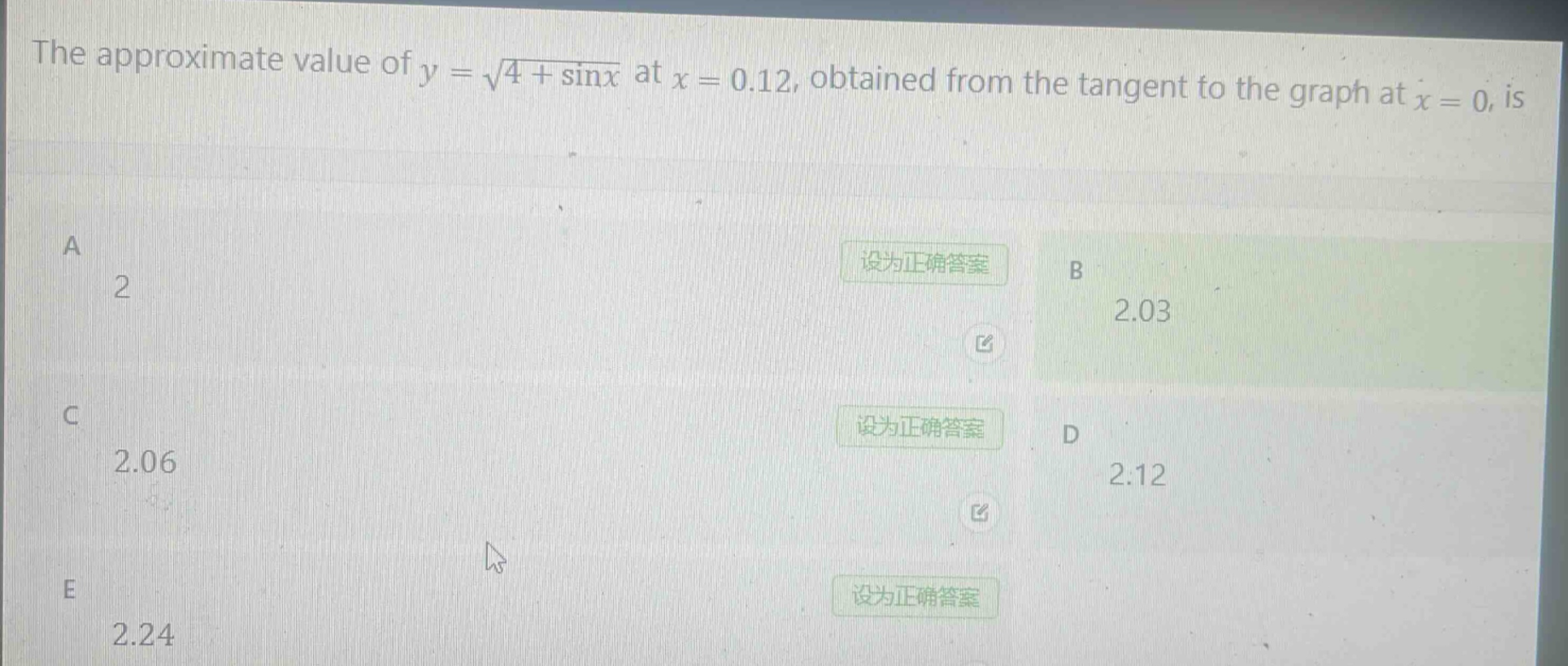 the approximate value of $y = sqrt{4+sin x}$ at $x = 0.12$, obtained from the tangent to the graph at $x = 0$, is\na 2\nb 2.03\nc 2.06\nd 2.12\ne 2.24
