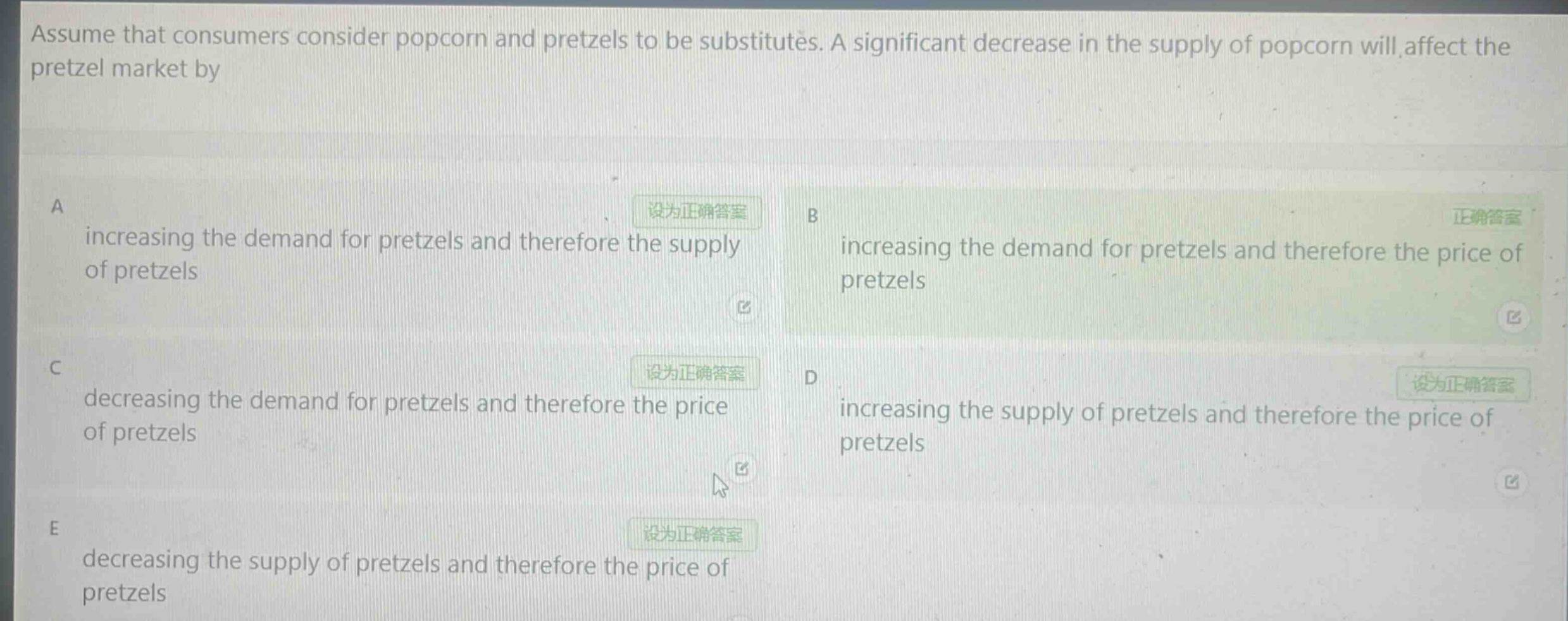 assume that consumers consider popcorn and pretzels to be substitutes. a significant decrease in the supply of popcorn will affect the pretzel market by\na increasing the demand for pretzels and therefore the supply of pretzels\nb increasing the demand for pretzels and therefore the price of pretzels\nc decreasing the demand for pretzels and therefore the price of pretzels\nd increasing the supply of pretzels and therefore the price of pretzels\ne decreasing the supply of pretzels and therefore the price of pretzels
