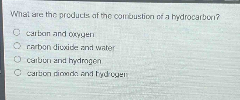 what are the products of the combustion of a hydrocarbon?\ncarbon and oxygen\ncarbon dioxide and water\ncarbon and hydrogen\ncarbon dioxide and hydrogen