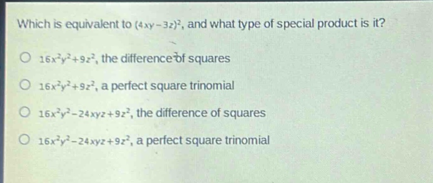 which is equivalent to $(4xy - 3z)^2$, and what type of special product is it?\n1. $16x^{2}y^{2}+9z^{2}$, the difference of squares\n2. $16x^{2}y^{2}+9z^{2}$, a perfect square trinomial\n3. $16x^{2}y^{2}-24xyz + 9z^{2}$, the difference of squares\n4. $16x^{2}y^{2}-24xyz + 9z^{2}$, a perfect square trinomial