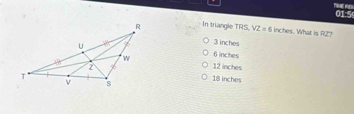 in triangle trs, vz = 6 inches. what is rz?\n3 inches\n6 inches\n12 inches\n18 inches