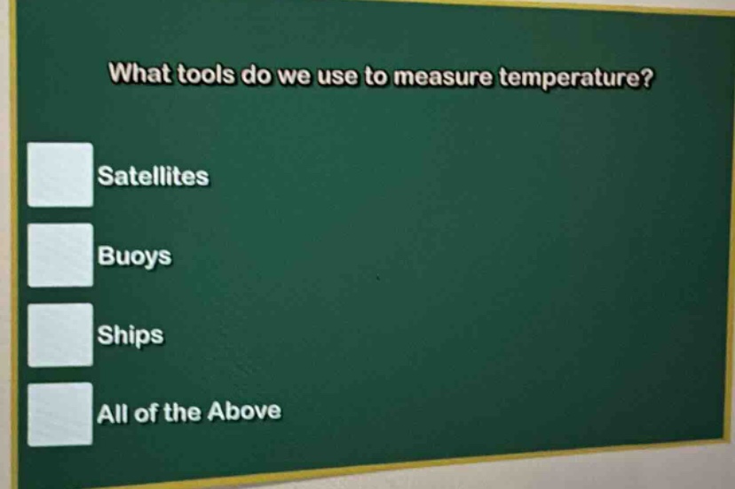 what tools do we use to measure temperature?\nsatellites\nbuoys\nships\nall of the above