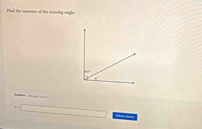 find the measure of the missing angle.\nanswer attempt 1 out of 2\na =
