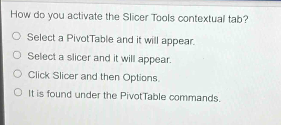 how do you activate the slicer tools contextual tab?\nselect a pivottable and it will appear.\nselect a slicer and it will appear.\nclick slicer and then options.\nit is found under the pivottable commands.