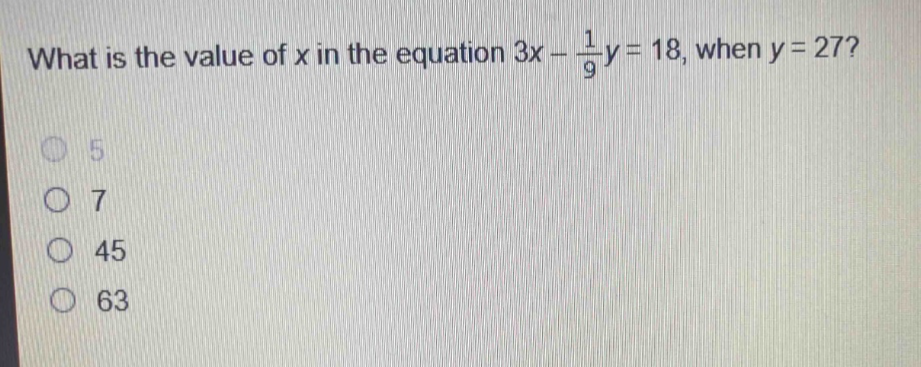 what is the value of x in the equation 3x - \\frac{1}{9}y = 18, when y = 27?\n5\n7\n45\n63