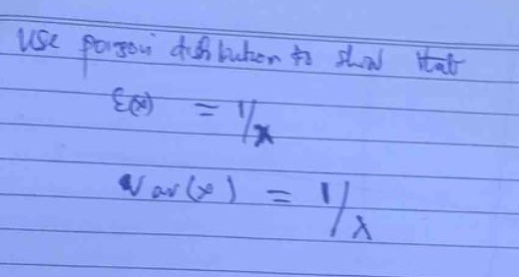 use poisson distribution to show that\ne(x) = 1/λ\nvar(x) = 1/λ