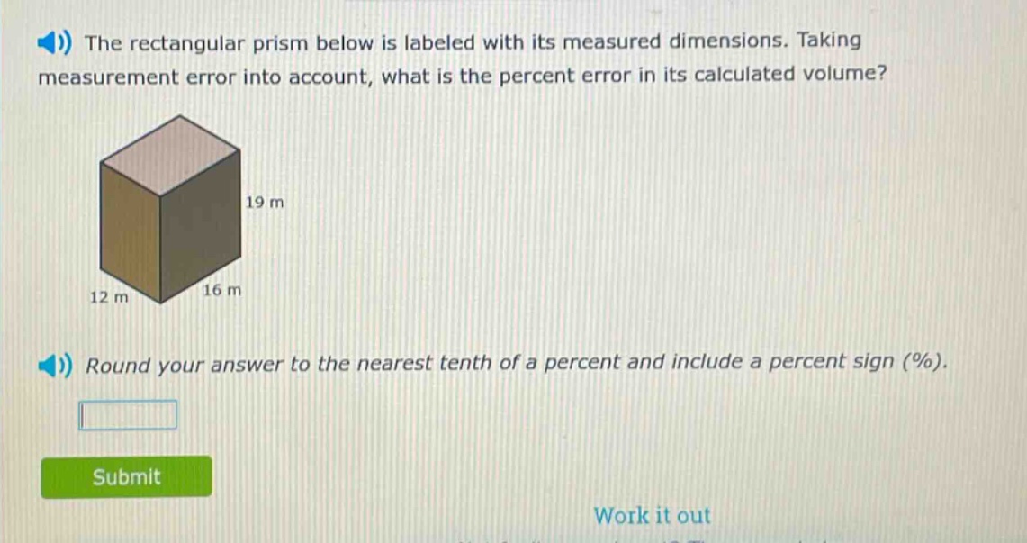 the rectangular prism below is labeled with its measured dimensions. taking measurement error into account, what is the percent error in its calculated volume? round your answer to the nearest tenth of a percent and include a percent sign (%).