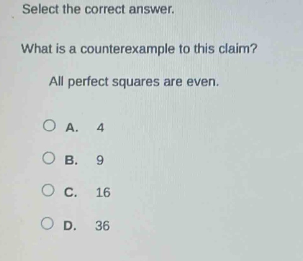 select the correct answer. what is a counterexample to this claim? all perfect squares are even. a. 4 b. 9 c. 16 d. 36