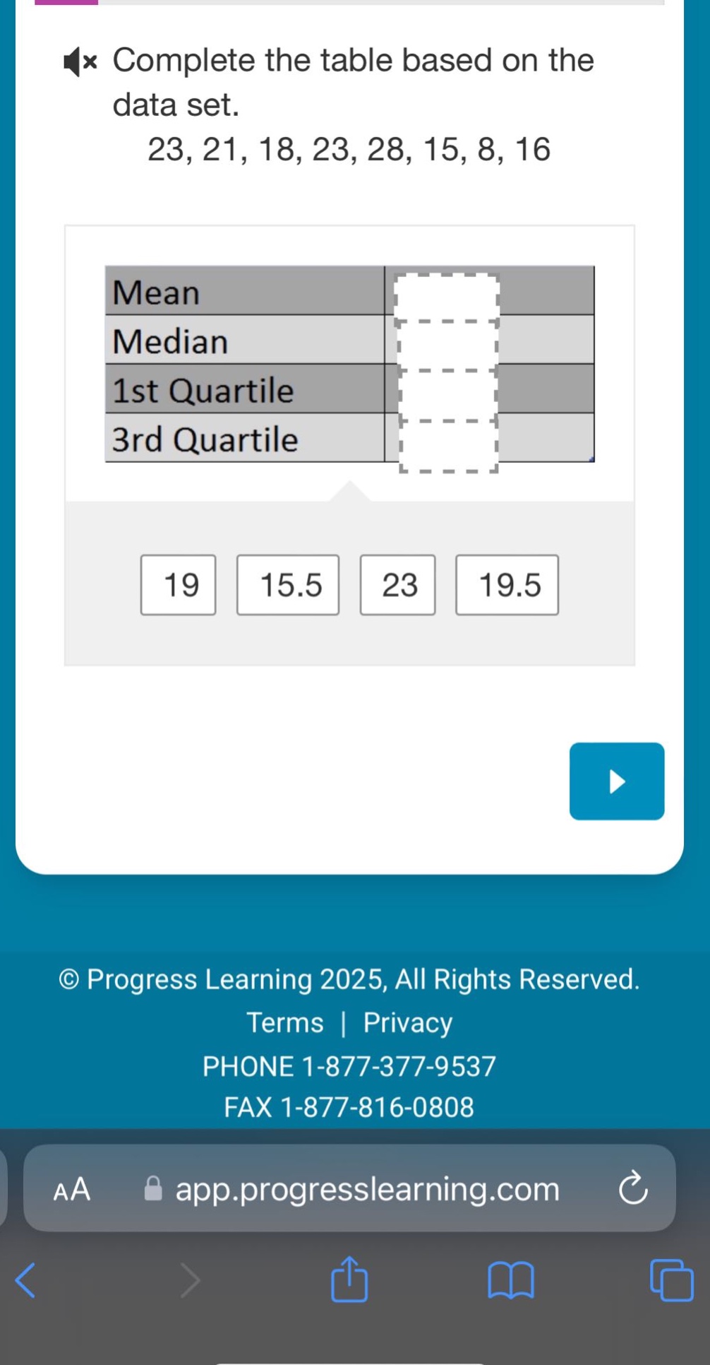 complete the table based on the data set. 23, 21, 18, 23, 28, 15, 8, 16\nmean\nmedian\n1st quartile\n3rd quartile\n19 15.5 23 19.5