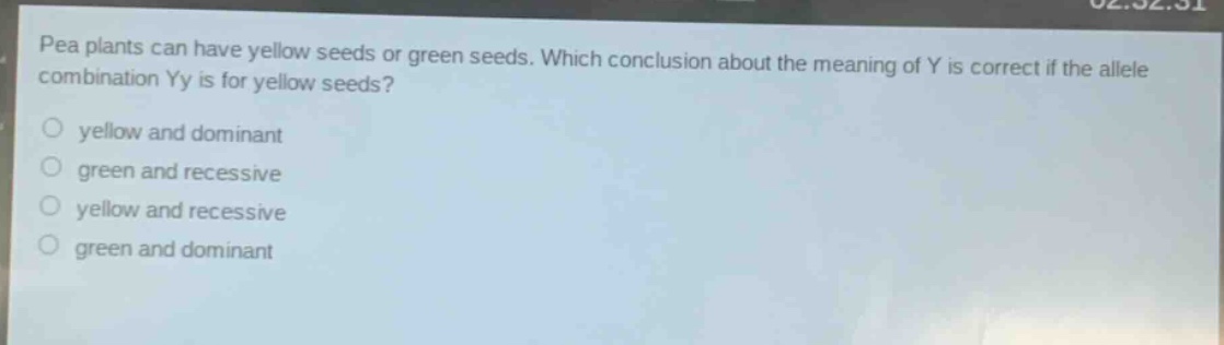 pea plants can have yellow seeds or green seeds. which conclusion about the meaning of y is correct if the allele combination yy is for yellow seeds?\nyellow and dominant\ngreen and recessive\nyellow and recessive\ngreen and dominant