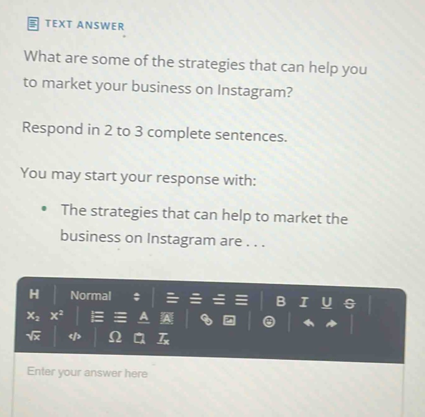 what are some of the strategies that can help you to market your business on instagram? respond in 2 to 3 complete sentences. you may start your response with: the strategies that can help to market the business on instagram are...