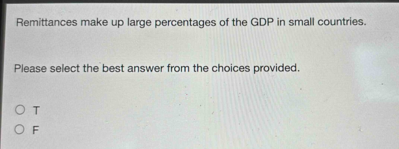 remittances make up large percentages of the gdp in small countries. please select the best answer from the choices provided. o t o f
