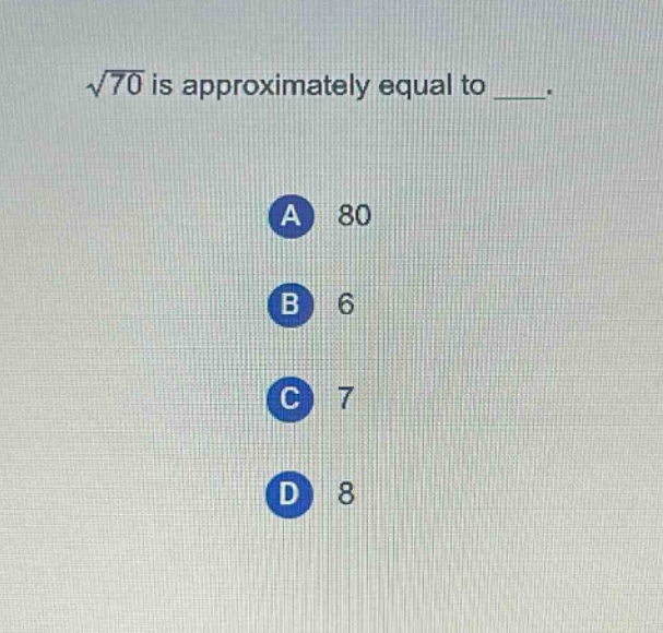 $\\sqrt{70}$ is approximately equal to ___.\na 80\nb 6\nc 7\nd 8