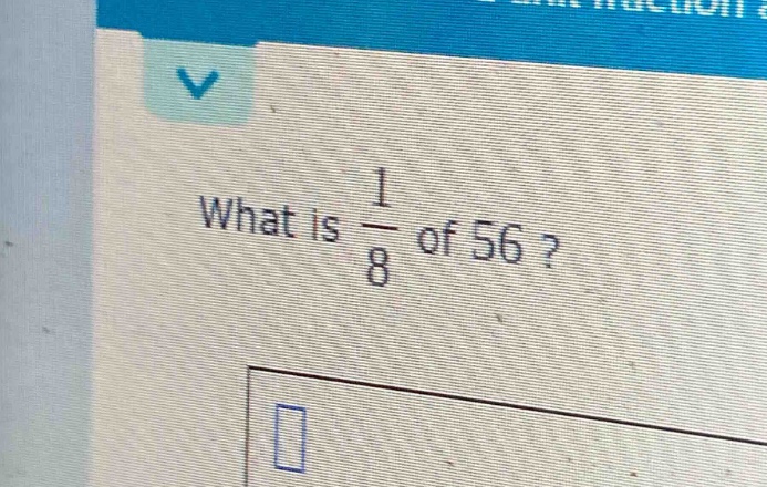 what is $\frac{1}{8}$ of 56?