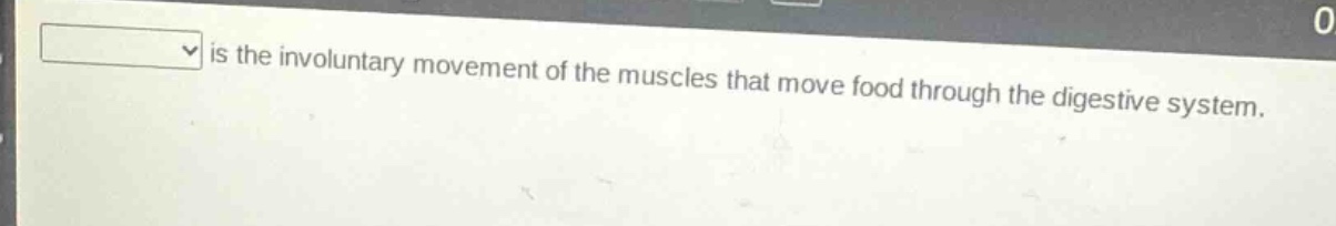 is the involuntary movement of the muscles that move food through the digestive system.