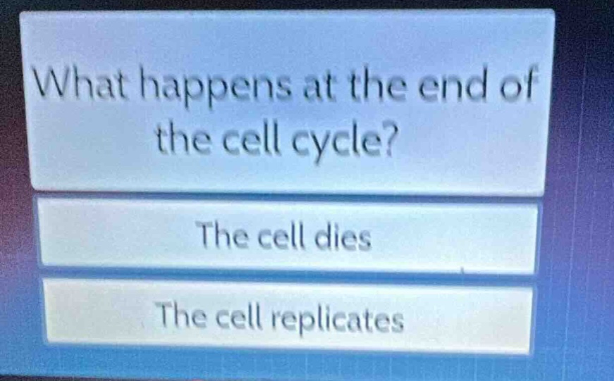 what happens at the end of the cell cycle?\nthe cell dies\nthe cell replicates