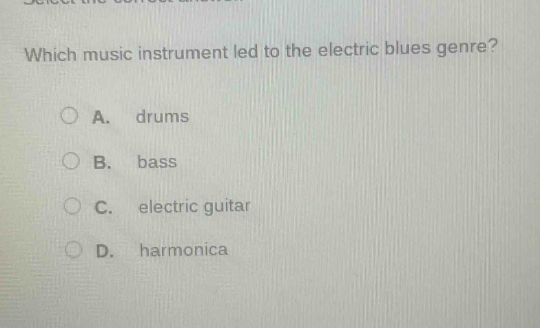 which music instrument led to the electric blues genre?\na. drums\nb. bass\nc. electric guitar\nd. harmonica