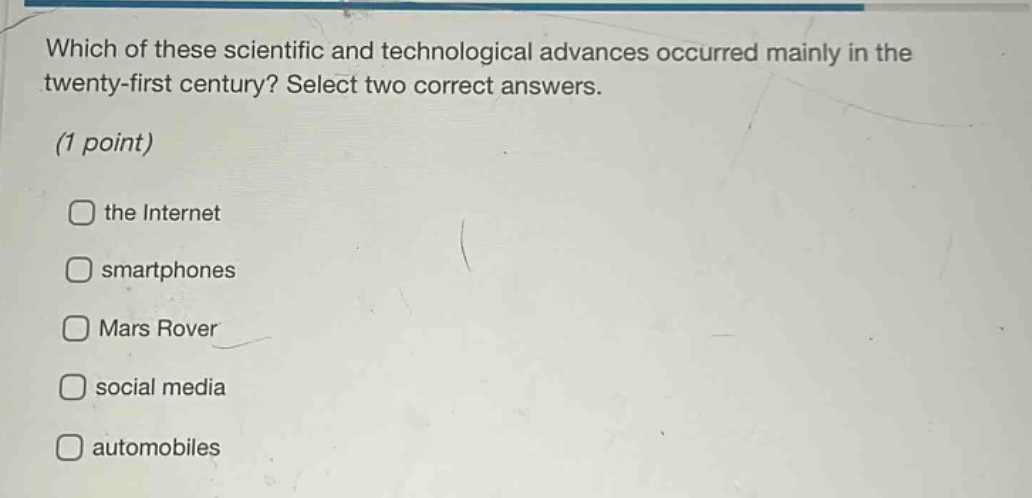 which of these scientific and technological advances occurred mainly in the twenty - first century? select two correct answers. (1 point) the internet smartphones mars rover social media automobiles