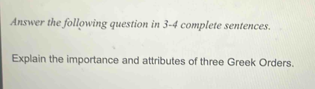 answer the following question in 3 - 4 complete sentences. explain the importance and attributes of three greek orders.