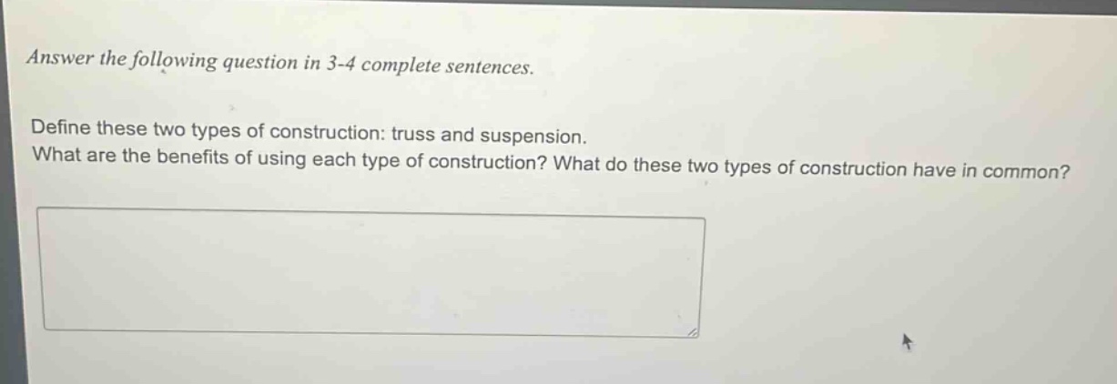 answer the following question in 3 - 4 complete sentences. define these two types of construction: truss and suspension. what are the benefits of using each type of construction? what do these two types of construction have in common?
