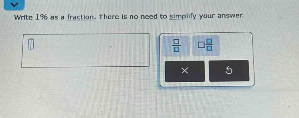 write 1% as a fraction. there is no need to simplify your answer.