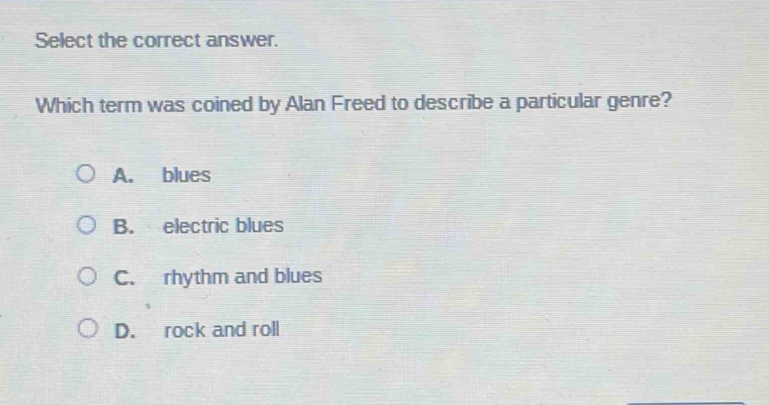 select the correct answer. which term was coined by alan freed to describe a particular genre? a. blues b. electric blues c. rhythm and blues d. rock and roll