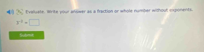 evaluate. write your answer as a fraction or whole number without exponents. 3^{-2} =