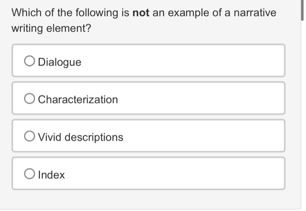 which of the following is not an example of a narrative writing element?\ndialogue\ncharacterization\nvivid descriptions\nindex