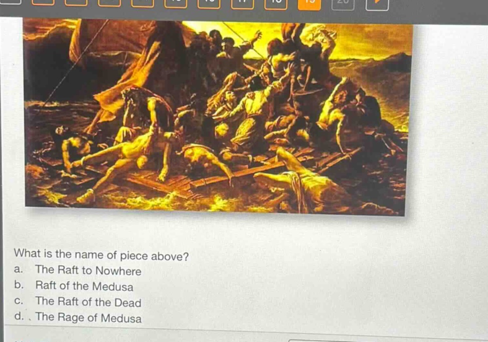 what is the name of piece above?\na. the raft to nowhere\nb. raft of the medusa\nc. the raft of the dead\nd. the rage of medusa