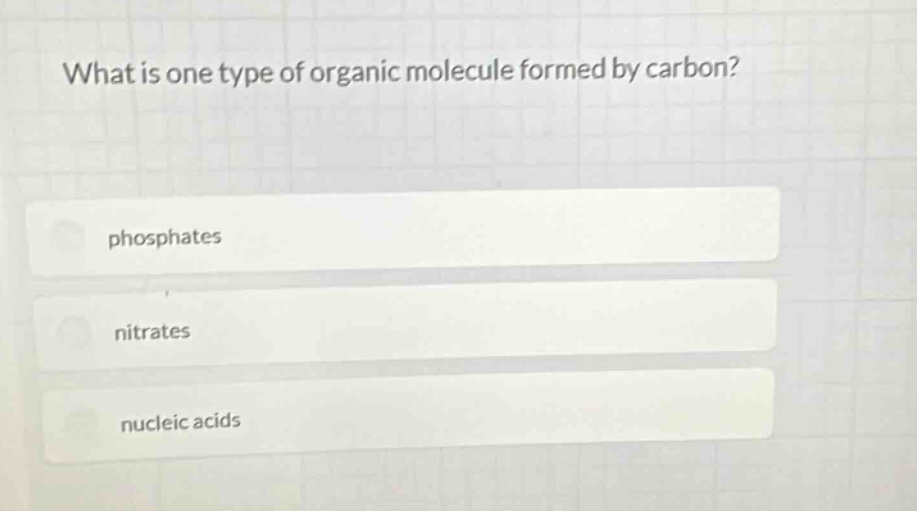 what is one type of organic molecule formed by carbon?\nphosphates\nnitrates\nnucleic acids