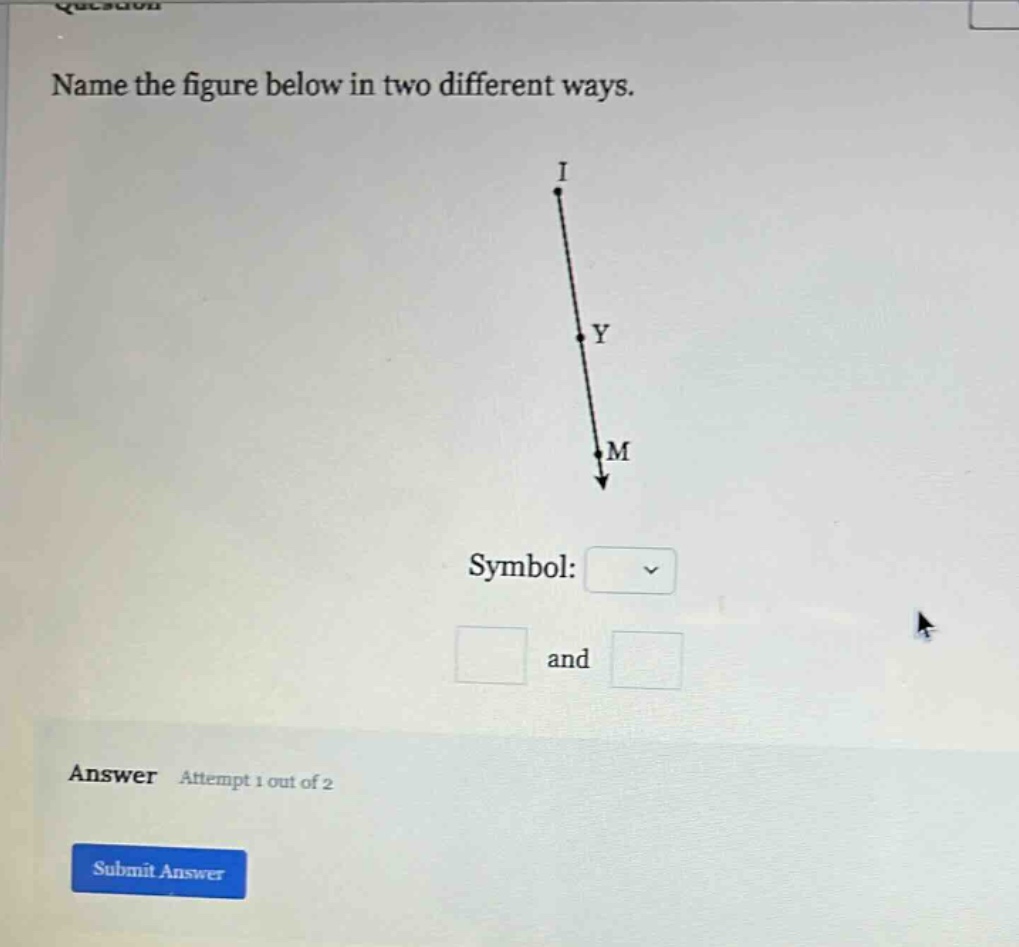 name the figure below in two different ways. symbol: and answer attempt 1 out of 2 submit answer