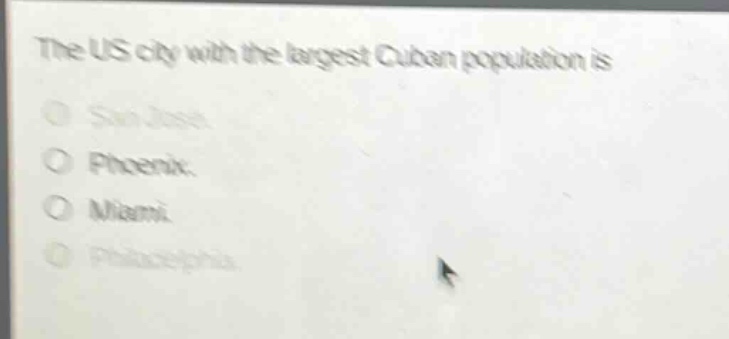 the us city with the largest cuban population is\nsan jose.\nphoenix.\nmiami.\nphiladelphia.