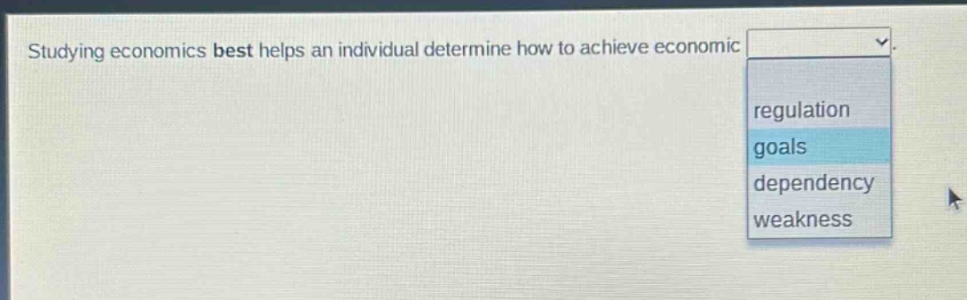 studying economics best helps an individual determine how to achieve economic regulation goals dependency weakness