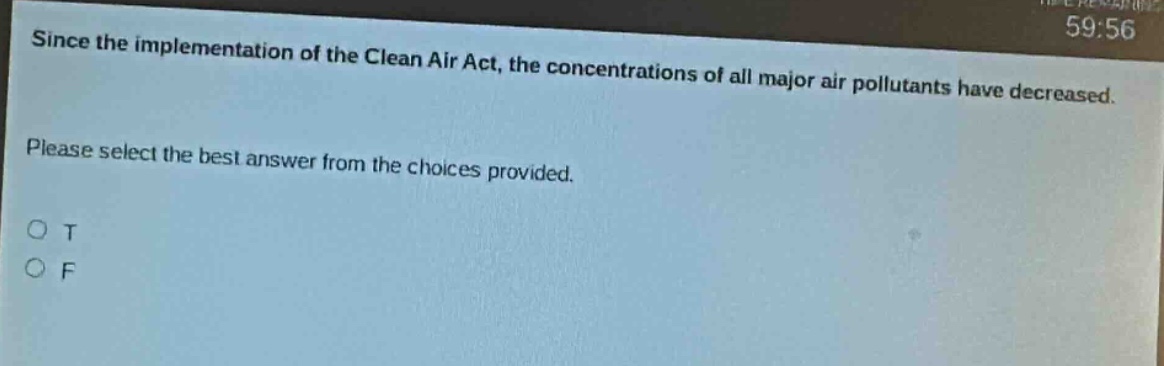 since the implementation of the clean air act, the concentrations of all major air pollutants have decreased. please select the best answer from the choices provided. o t o f