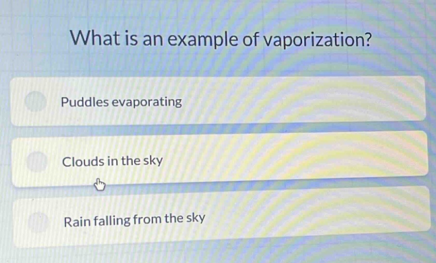 what is an example of vaporization?\npuddles evaporating\nclouds in the sky\nrain falling from the sky