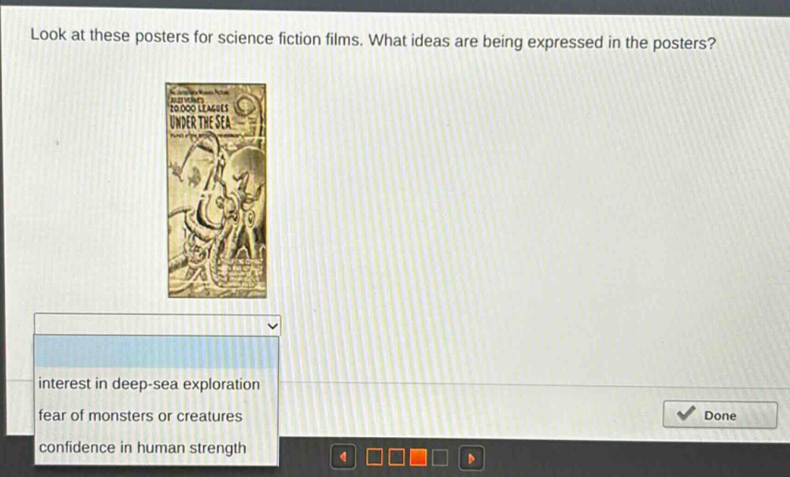 look at these posters for science fiction films. what ideas are being expressed in the posters?\ninterest in deep - sea exploration\nfear of monsters or creatures\nconfidence in human strength