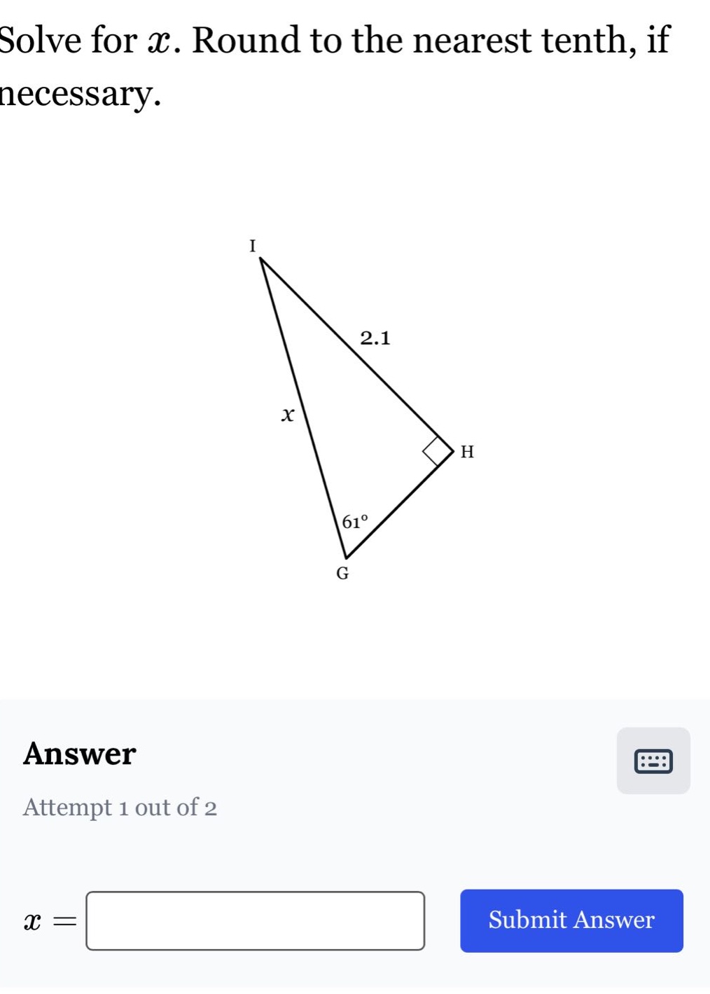 solve for $x$. round to the nearest tenth, if necessary.\nanswer\nattempt 1 out of 2\n$x = $
